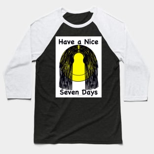 Have a Nice Seven Days Baseball T-Shirt